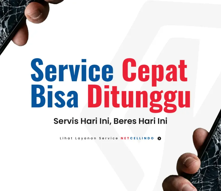 Servis HP Cepat, Bisa Ditunggu di NET CELLINDO